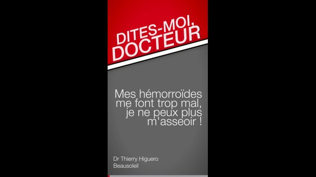 Dites-moi Docteur, mes hémorroïdes me font trop mal, je ne peux plus m’asseoir !