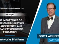 The Importance Of Clear Communication, Transparency, And Organization During Probation | Scott Weinberg - Courtworks Platform
