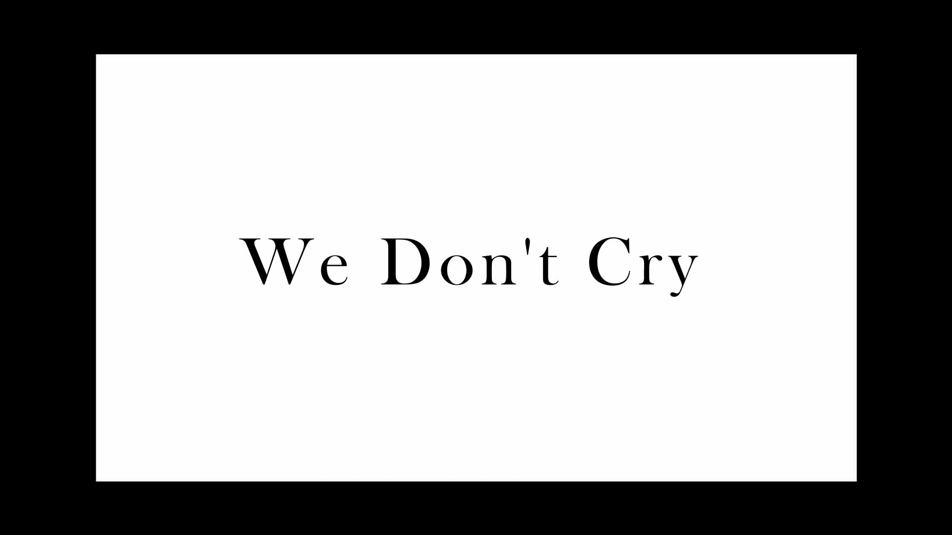 We Don't Cry Film on Vimeo