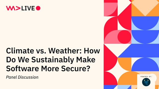Climate vs. Weather: How Do We Sustainably Make Software More Secure?