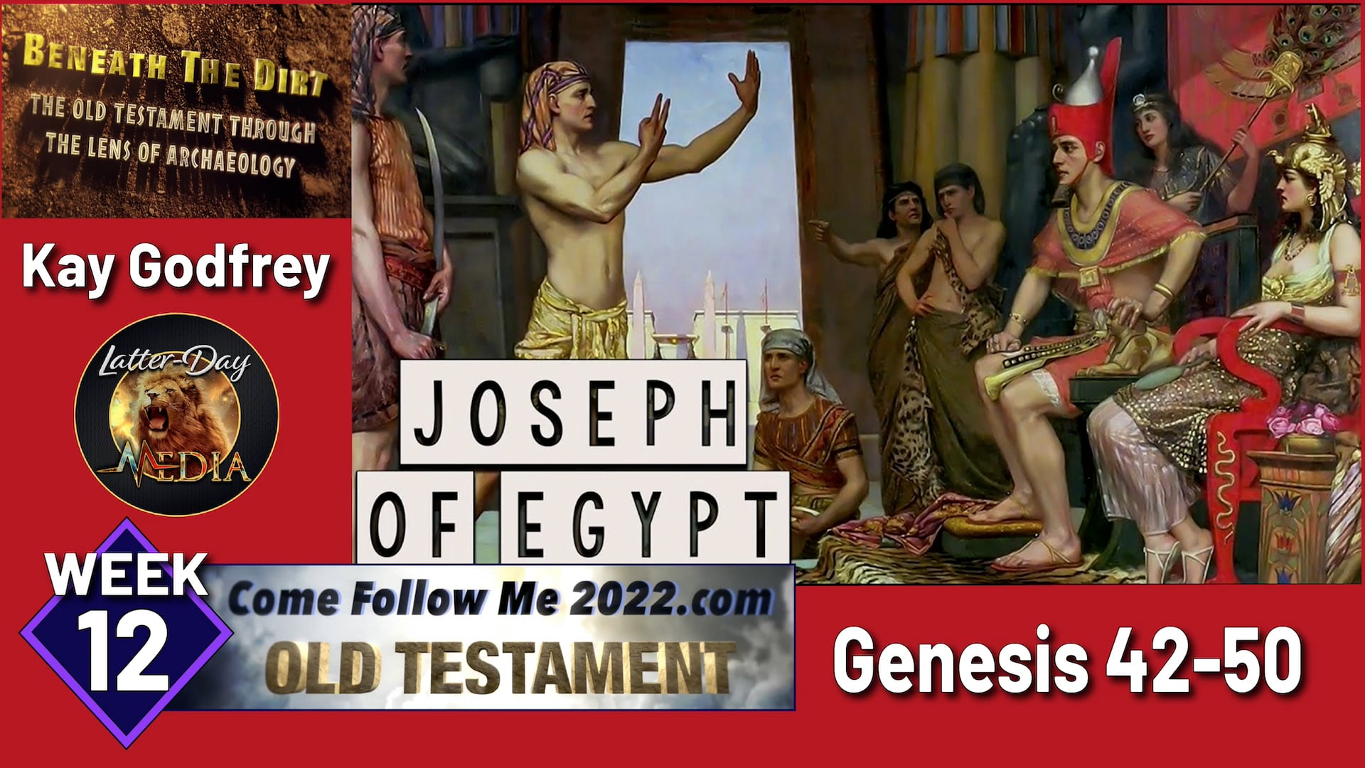 EP 12 Evidence! Joseph of Egypt-Genesis 42-50/Exodus "Beneath the Dirt" Come Follow Me - Kay Godfrey