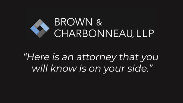 Brown & Charbonneau, LLP- Client Testimonial: Here is an Attorney that you will know is on Your Side