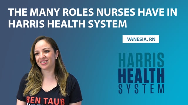 The Many Roles Nurses Have in Harris Health System
