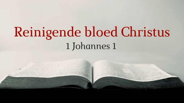 Preek 1 Johannes 1: Bloed van Jezus Christus reinigt | Ds. J. IJsselstein