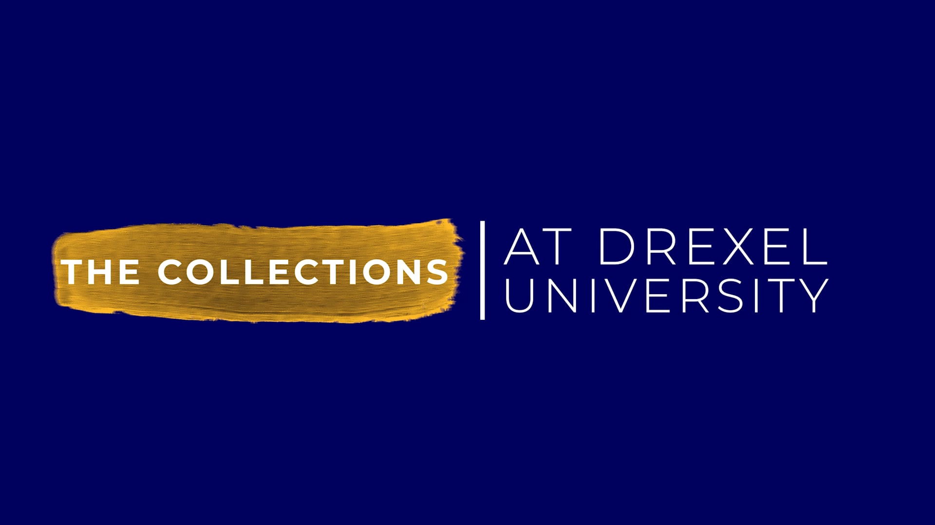 GATEWAY TO THE UNIVERSITY: THE COLLECTIONS AT DREXEL