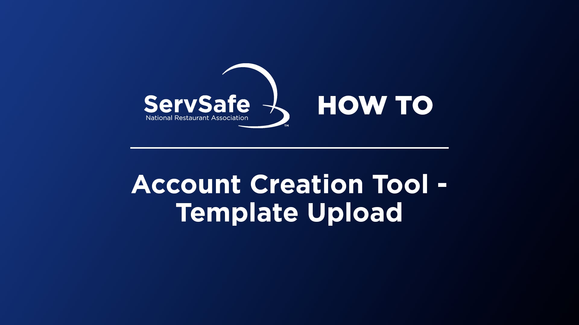 Account Creation Tool - Template Upload Video - ServSafe.com