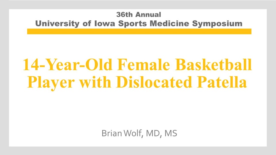 U of Iowa 36th Sports Med Symposium: 14-Year-Old Female Basketball Player with Dislocated Patella