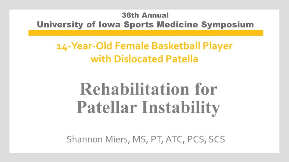 U of Iowa 36th Sports Med Symposium: Rehabilitation for Patellar Instability