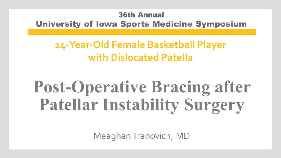 U of Iowa 36th Sports Med Symposium: Post-Operative Bracing after Patellar Instability Surgery