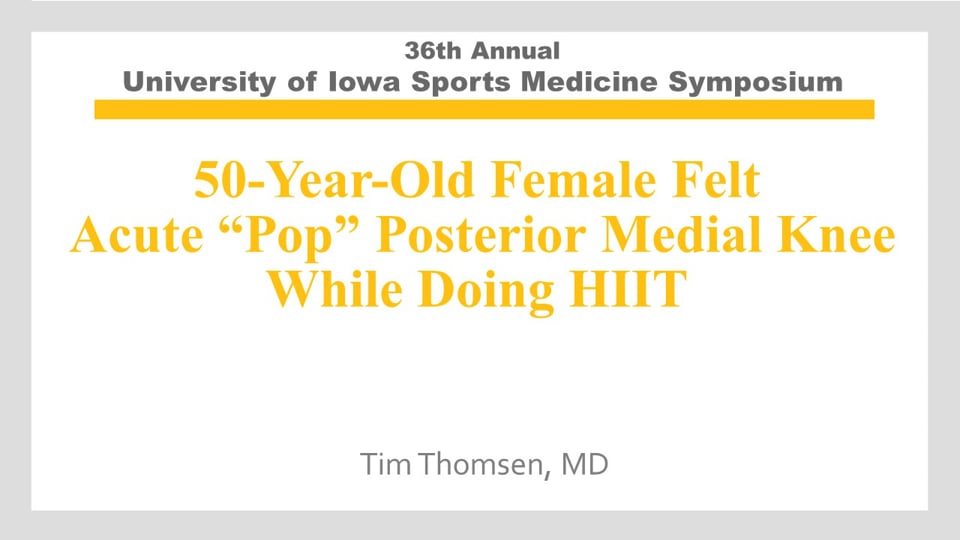 U of Iowa 36th Sports Med Symposium: 50-Year-Old Female Felt Acute “Pop” Posterior Medial Knee While Doing HIIT