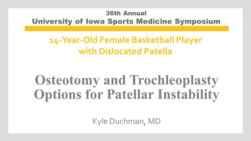 U of Iowa 36th Sports Med Symposium: Osteotomy and Trochleoplasty Options for Patellar Instability