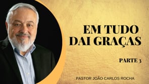 Em Tudo Dai Graças - Parte 3