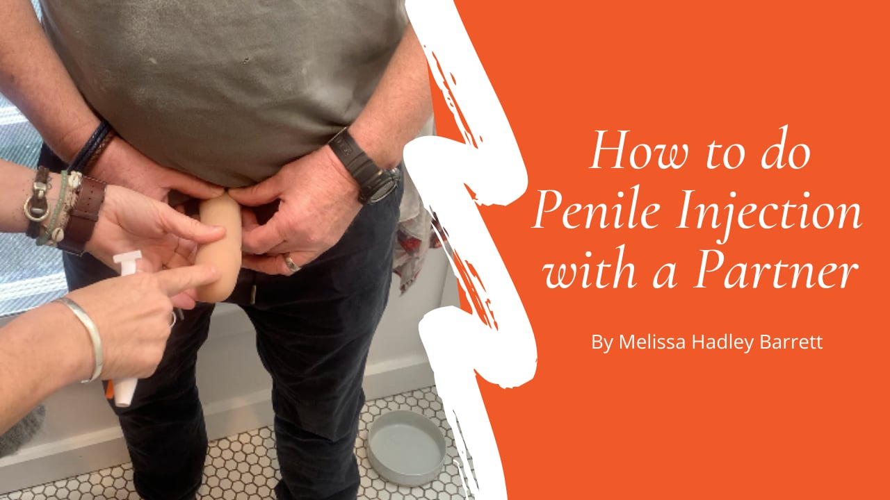 How to Do Penile Injection with a Partner | Melissa Hadley Barrett