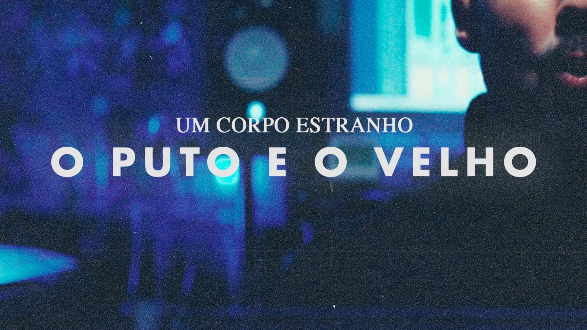 UM CORPO ESTRANHO "O Puto e o Velho" MUSIC VIDEO
