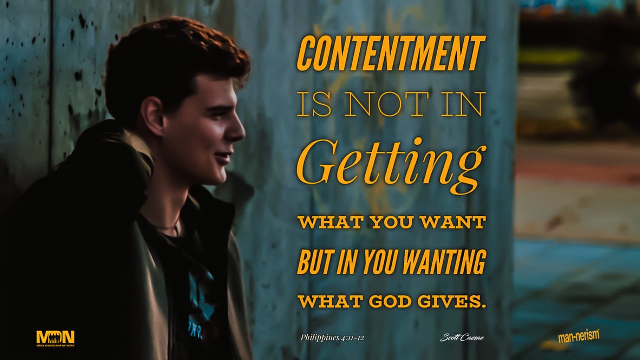 Contentment is Not in Getting What You Want...  BUT in You Wanting What God Gives
