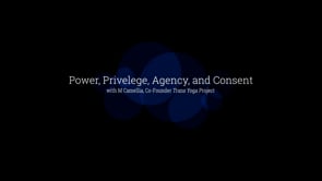 Agency, Consent, Power, and Privilege with M Camellia of Trans Yoga Project and Accessible Yoga