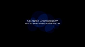 “Cathartic Choreography” with Lucy Wallace, founder of Dance to be Free