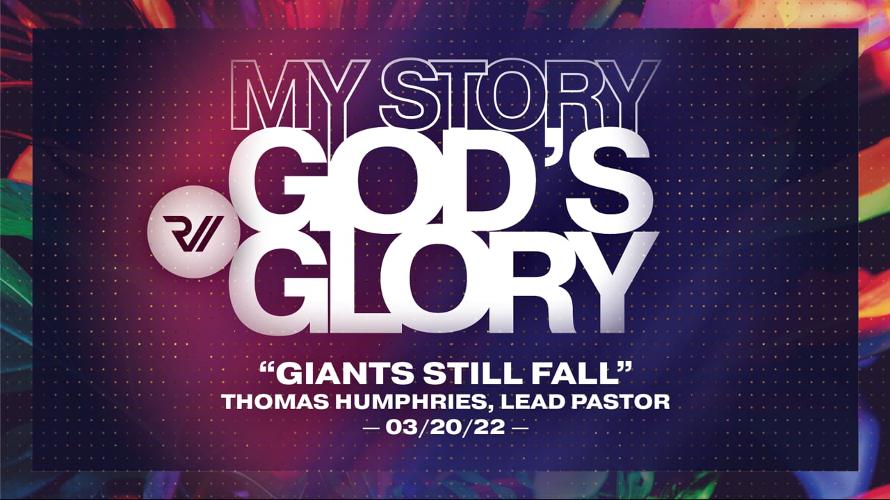 My Story God's Glory | "Giants Still Fall" | Thomas Humphries, Lead Pastor