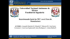 Incursionando hacia las Tecnologías de la Información y la comunicación (TIC´s) en el Área de Manufactura de la Facultad de Ingeniería de la UNAM.
