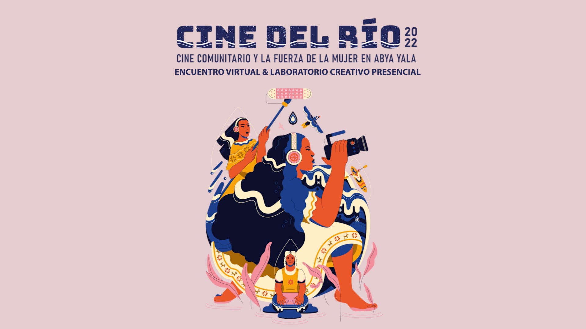 Cine del Río 2022 Cine Comunitario y Fuerza de la Mujer en Abya Yala