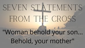 "Woman Behold your Son... Behold, your Mother"