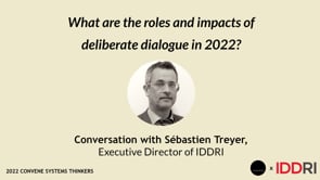 Convene Systems Thinkers: Snippet of Conversation with Sébastien Treyer, IDDRI