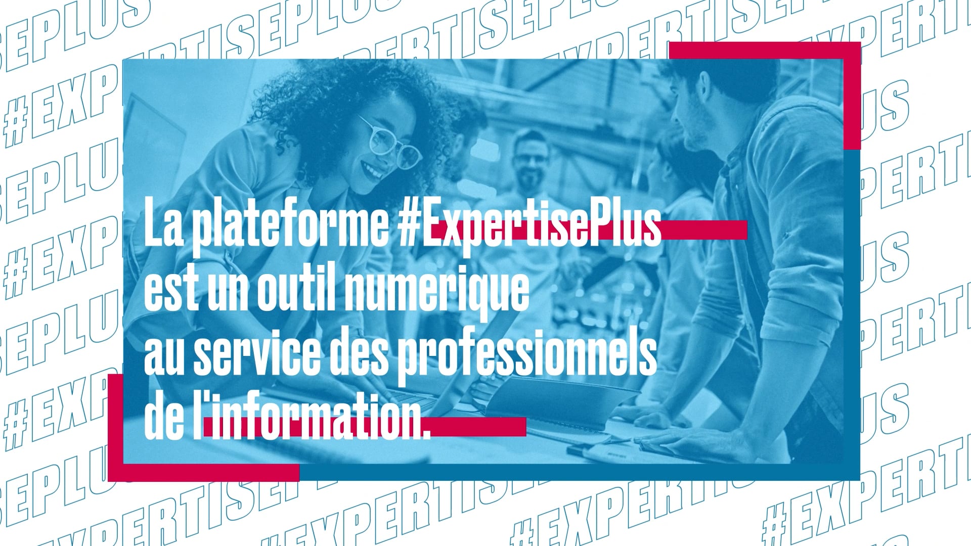#ExpertisePlus, plateforme au service des professionnels de l'information.