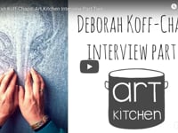 Deborah Koff-Chapin Art Kitchen Interview Part Two