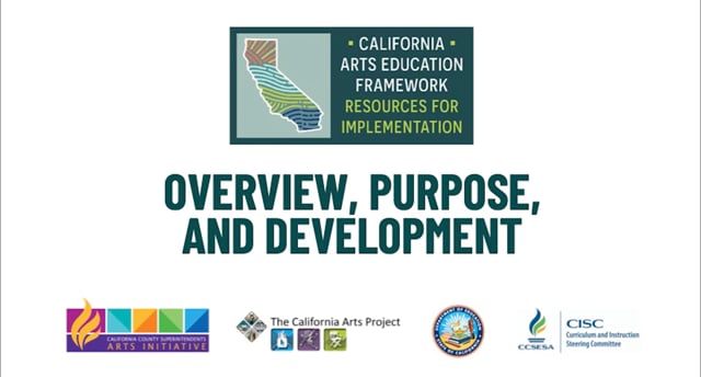 CA Arts Ed Framework 
Overview, Purpose, and Development
