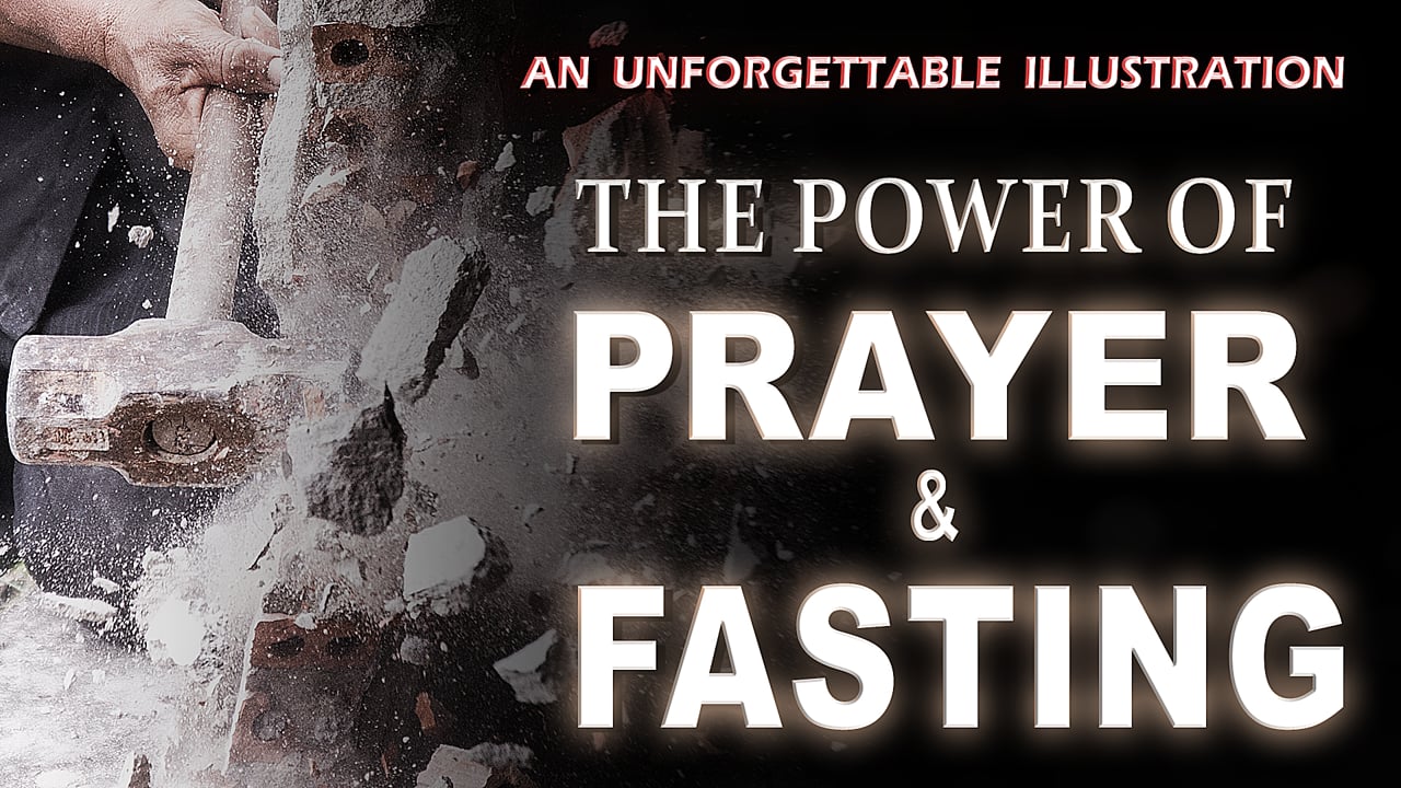 An Unforgettable Illustration The Power of Prayer and Fasting