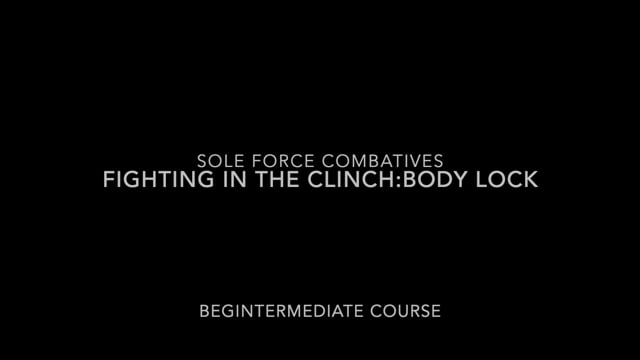 Sole Force Combatives: Fighting in the Body Lock Clinch-Begintermediate