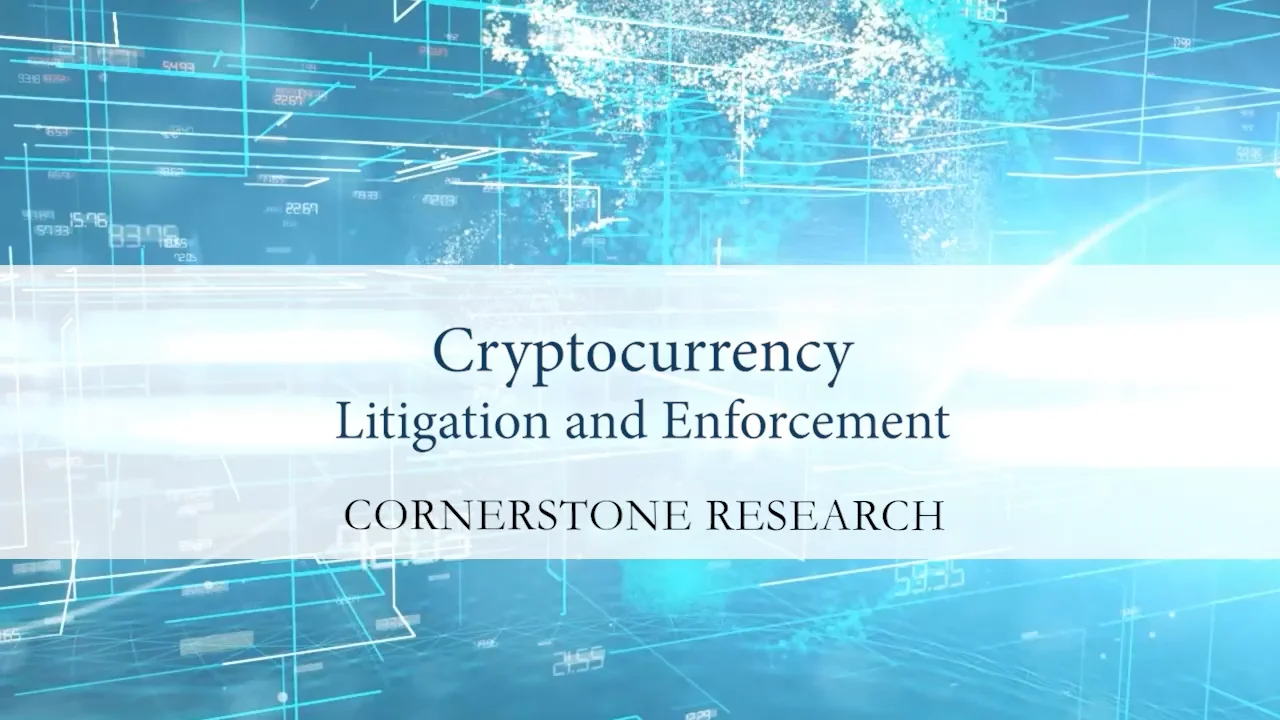 Cornerstone Research – Cryptocurrency: Litigation and Enforcement