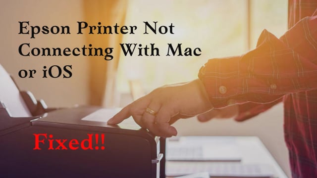 Solve Epson Printer Not Connecting With Mac or iOS Right Now