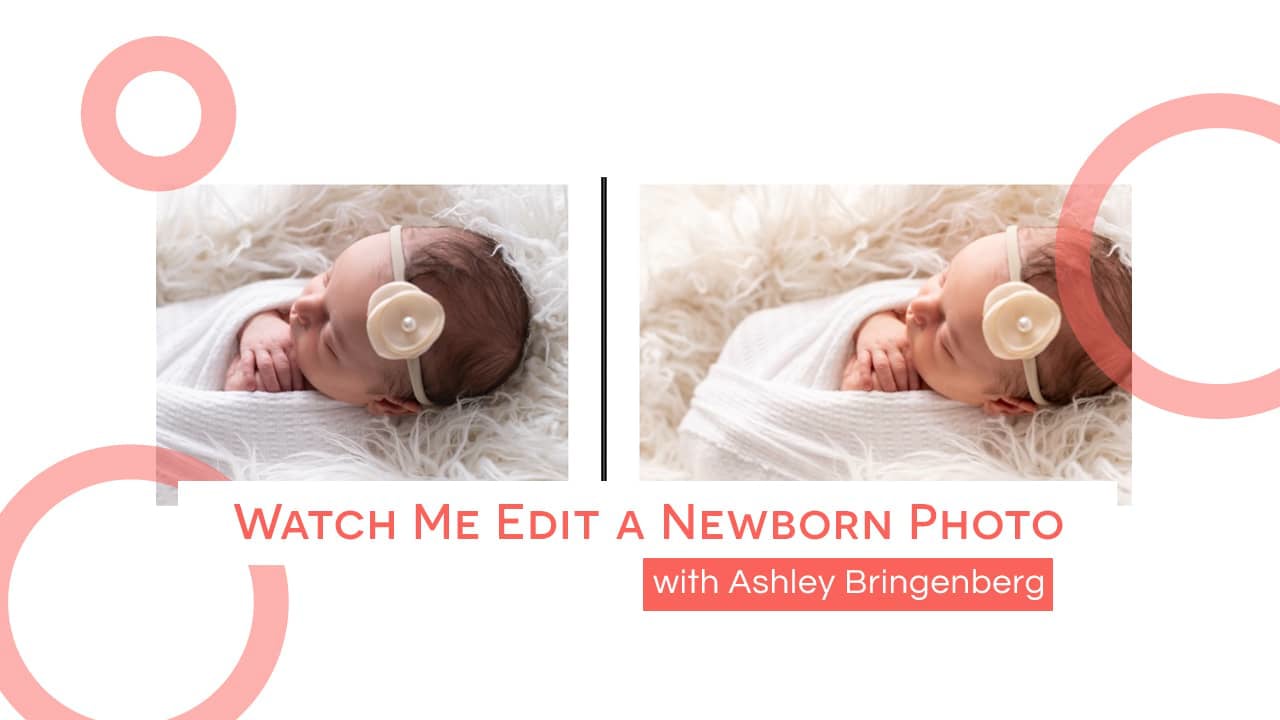 Watch Me Edit a Newborn Photo with Ashley Bringenberg