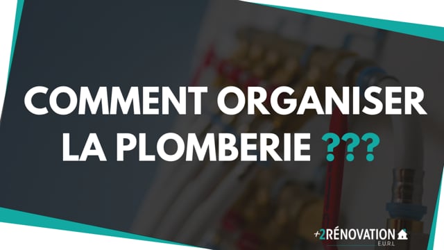 Comment organiser la plomberie ???