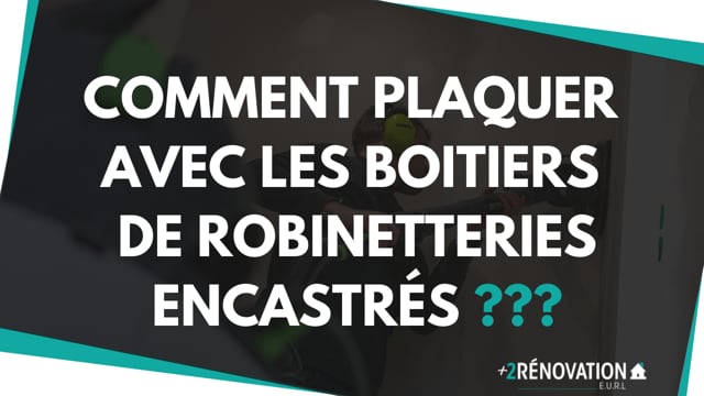 Comment plaquer avec les boitiers de robinetteries encastrés ???