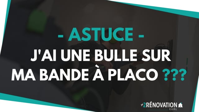 J’ai une bulle sur ma bande à placo (ASTUCE) !!!