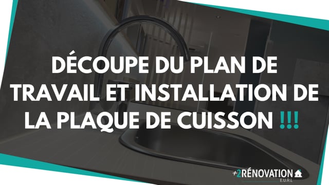 Découpe du plan de travail et installation de la plaque de cuisson !!!