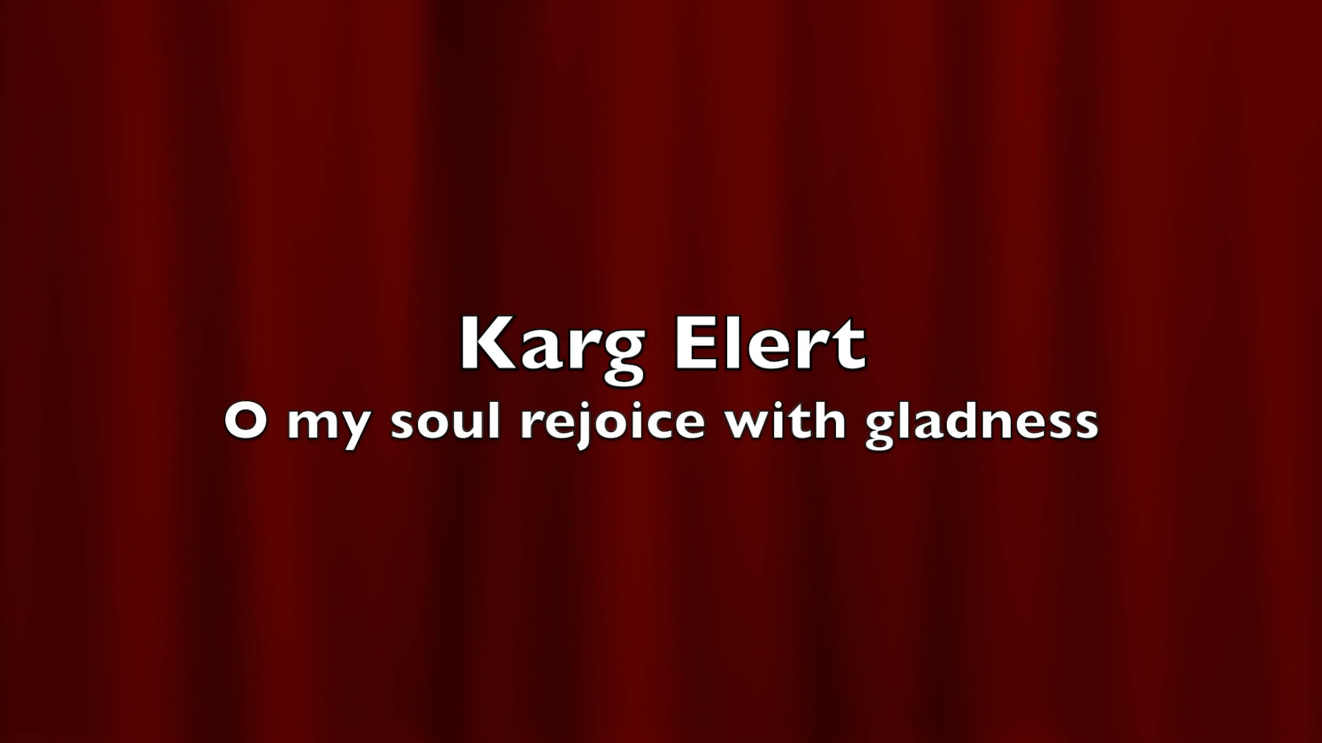 karg_elert_-_o_my_soul_rejoice_with_gladness (1080p).mp4