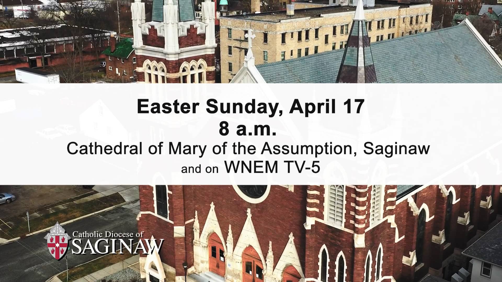Easter Sunday Mass at 8 a.m. at the Cathedral. Televised live on WNEM