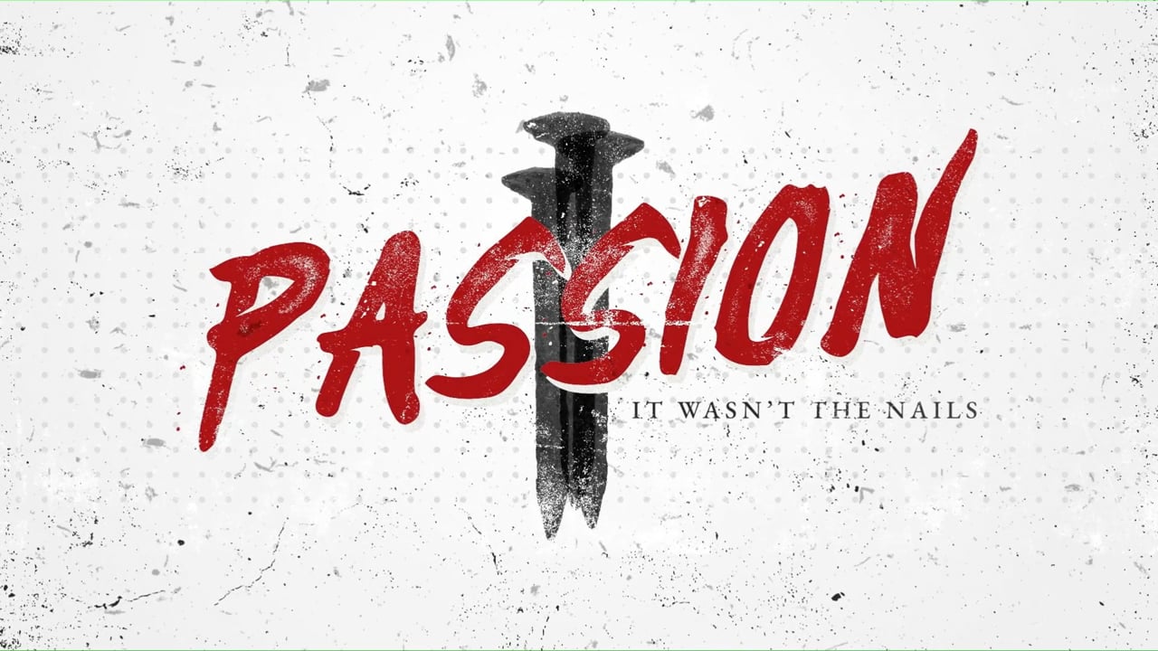 Passion week 3 "It wasn't the nails"