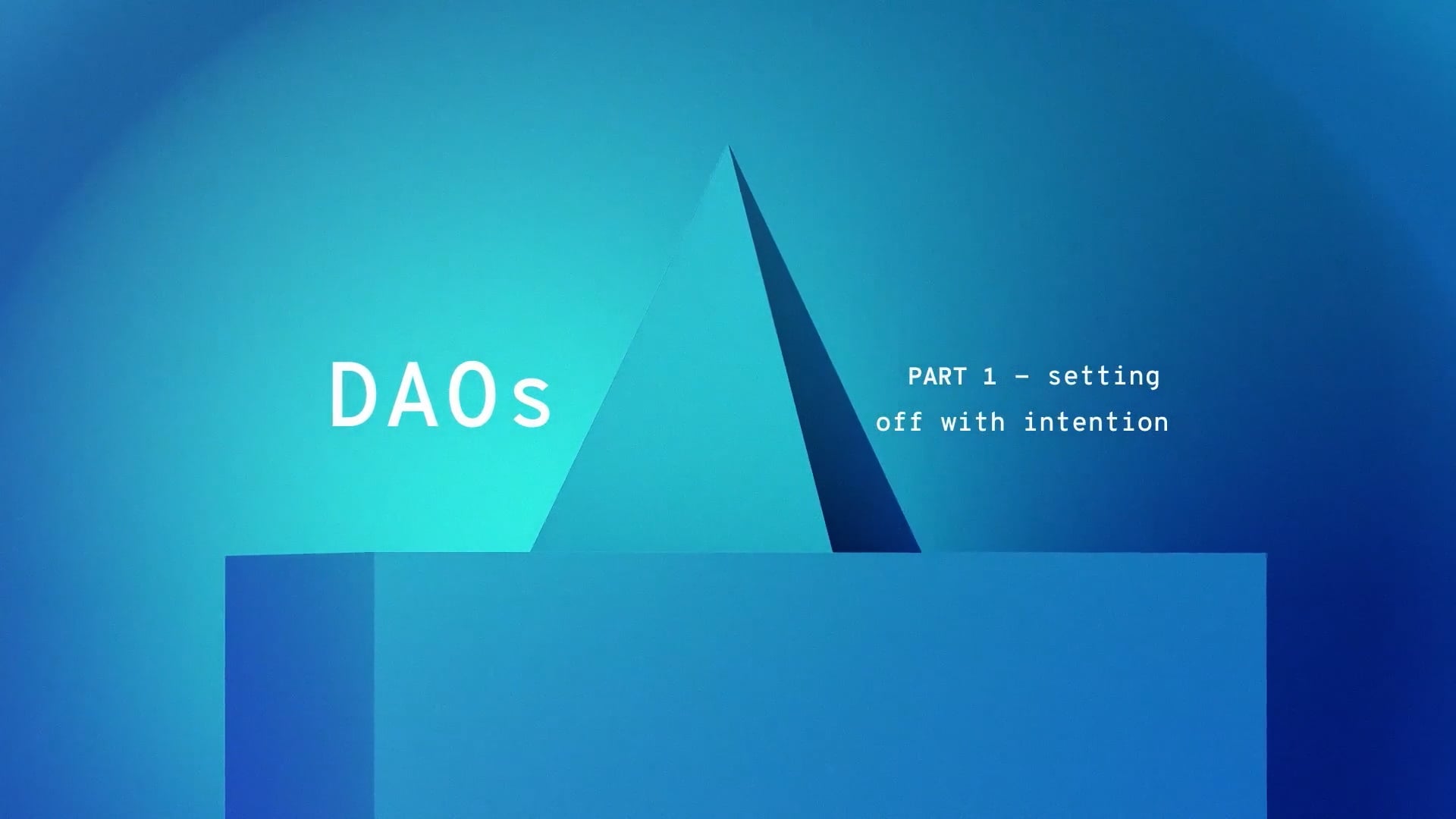 the ways of the DAOs /
Part 1 -  Setting off with Intention