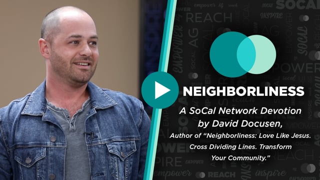 SoCal Network Devotion - April 11, 2022 - Neighborliness