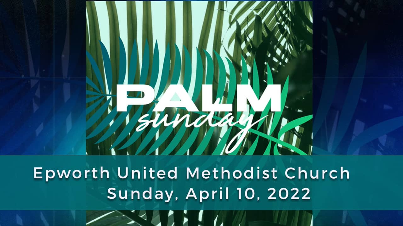 Epworth UMC Franklin Worship April 10, 2022 Palm Sunday on Vimeo