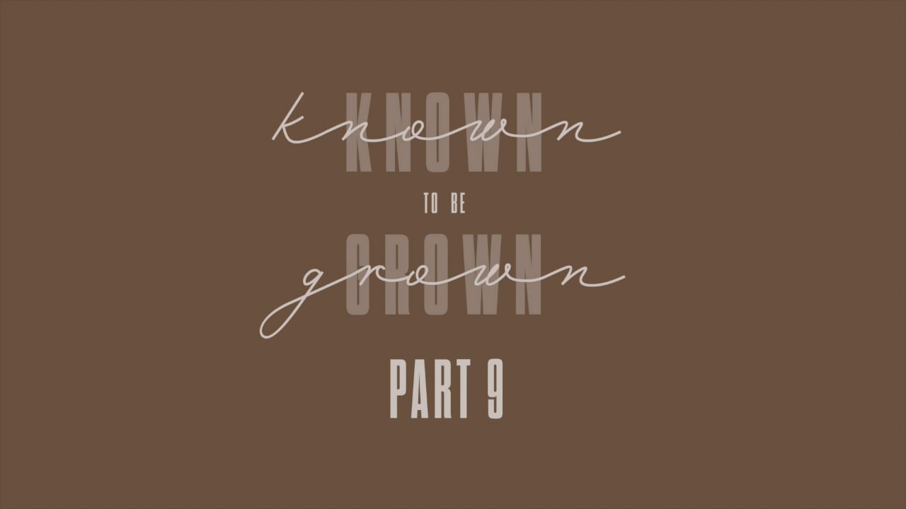 Known To Be Grown - Part 9.mp4