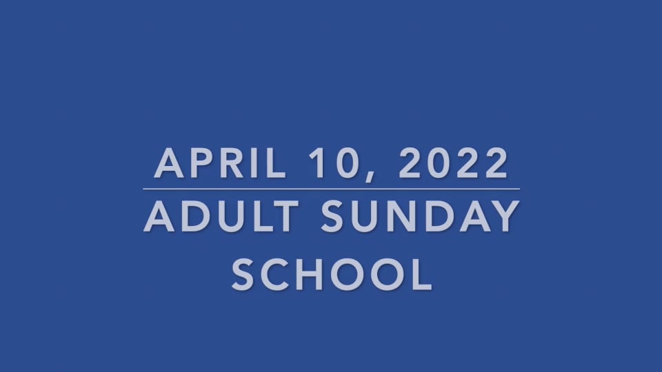 Adult Sunday School April 10, 2022 on Vimeo