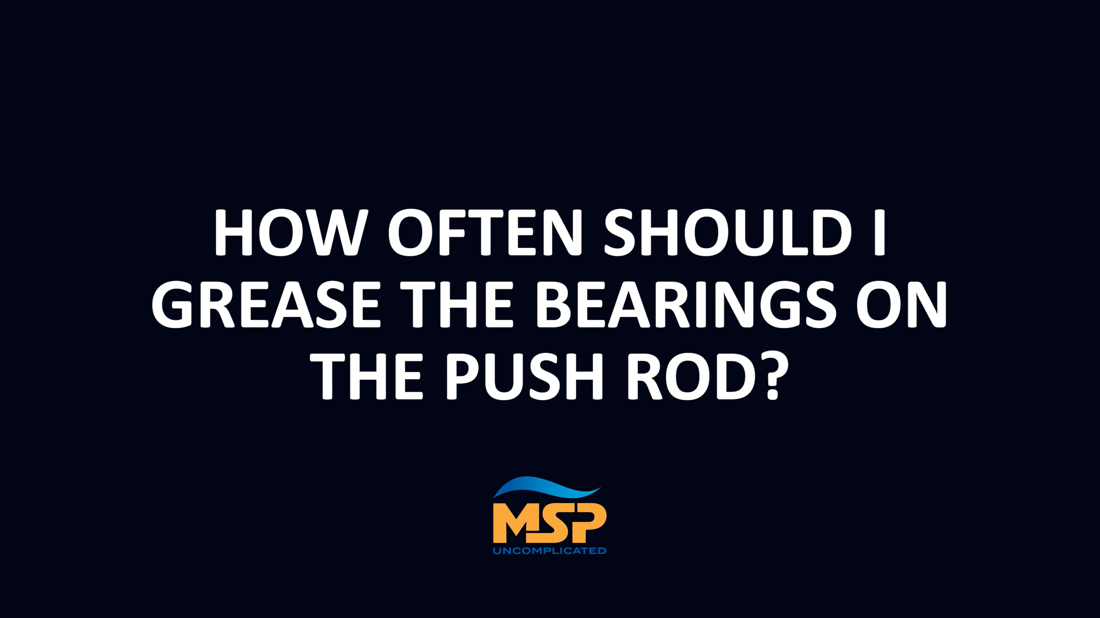 How often should I grease the bearings on the push rod? MyersSeth