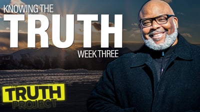 The Truth Project: Knowing The Truth Discussion 3