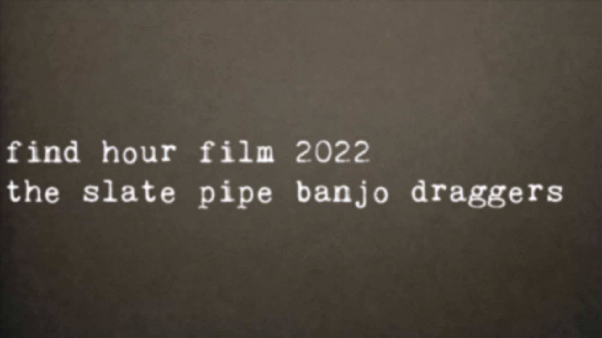 the slate pipe banjo draggers - find hour film 2022
