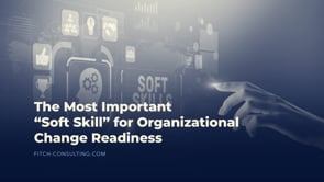 The Most Important "Soft Skill" for Organizational Change Readiness